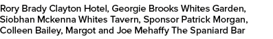 Rory Brady Clayton Hotel, Georgie Brooks Whites Garden, Siobhan Mckenna Whites Tavern, Sponsor Patrick Morgan, Collee...