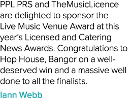 PPL PRS and TheMusicLicence are delighted to sponsor the Live Music Venue Award at this year’s Licensed and Catering ...