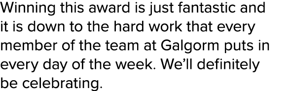 Winning this award is just fantastic and it is down to the hard work that every member of the team at Galgorm puts in...