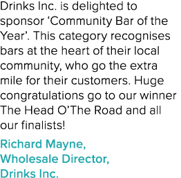Drinks Inc. is delighted to sponsor ‘Community Bar of the Year’. This category recognises bars at the heart of their ...
