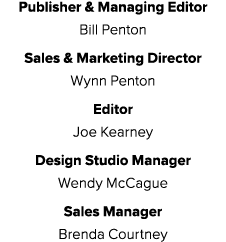 Publisher & Managing Editor Bill Penton Sales & Marketing Director Wynn Penton Editor Joe Kearney Design Studio Manag...