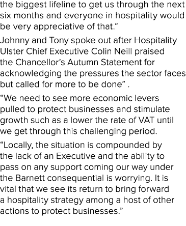 the biggest lifeline to get us through the next six months and everyone in hospitality would be very appreciative of ...