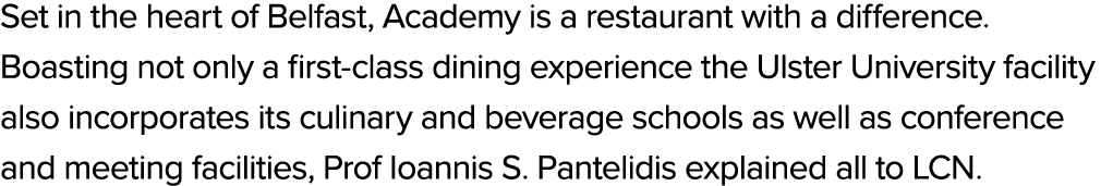 Set in the heart of Belfast, Academy is a restaurant with a difference. Boasting not only a first class dining experi...