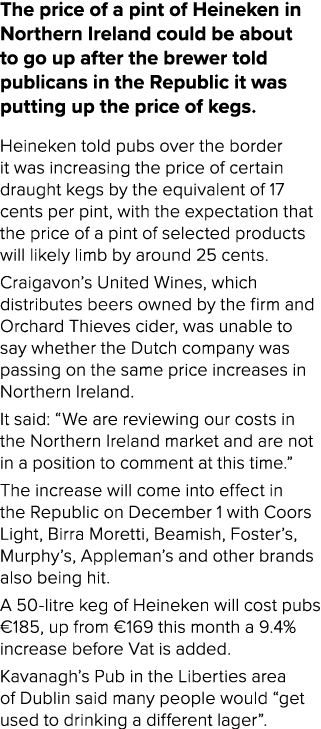 The price of a pint of Heineken in Northern Ireland could be about to go up after the brewer told publicans in the Re...