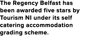 The Regency Belfast has been awarded five stars by Tourism NI under its self catering accommodation grading scheme.