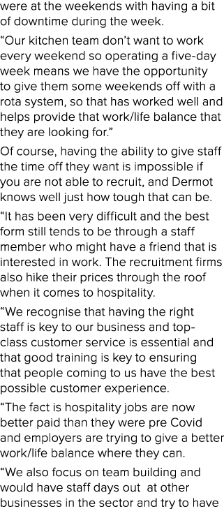 were at the weekends with having a bit of downtime during the week. “Our kitchen team don’t want to work every weeken...