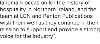 landmark occasion for the history of hospitality in Northern Ireland, and the team at LCN and Penton Publications wis...