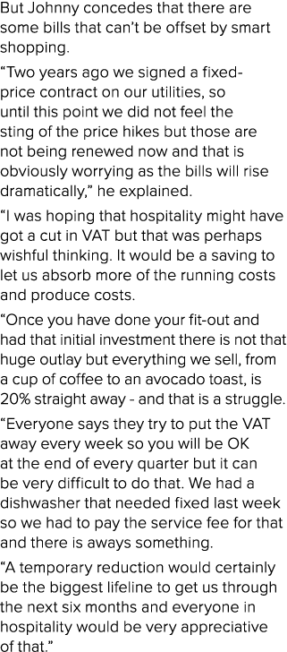 But Johnny concedes that there are some bills that can’t be offset by smart shopping. “Two years ago we signed a fixe...