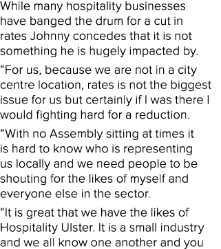 While many hospitality businesses have banged the drum for a cut in rates Johnny concedes that it is not something he...