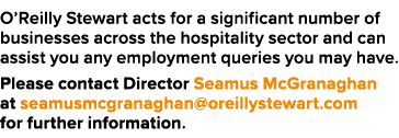 O’Reilly Stewart acts for a significant number of businesses across the hospitality sector and can assist you any emp...