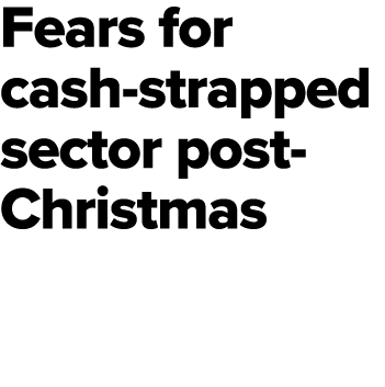 Fears for cash strapped sector post Christmas
