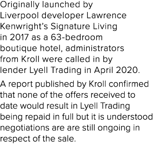 Originally launched by Liverpool developer Lawrence Kenwright’s Signature Living in 2017 as a 63 bedroom boutique hot...