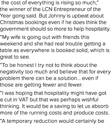  the cost of everything is rising so much,” the winner of the LCN Entrepreneur of the Year gong said. But Johnny is u...