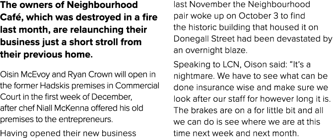 The owners of Neighbourhood Caf , which was destroyed in a fire last month, are relaunching their business just a sho...