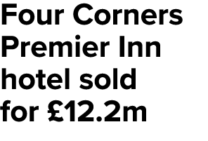 Four Corners Premier Inn hotel sold for £12.2m