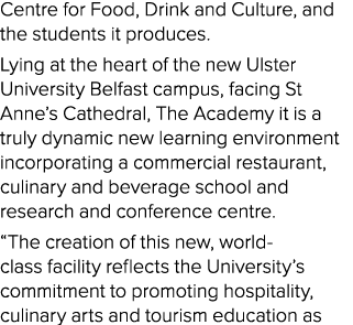 Centre for Food, Drink and Culture, and the students it produces. Lying at the heart of the new Ulster University Bel...