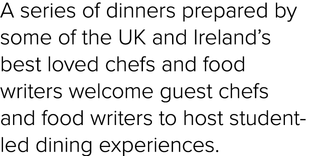 A series of dinners prepared by some of the UK and Ireland’s best loved chefs and food writers welcome guest chefs an...