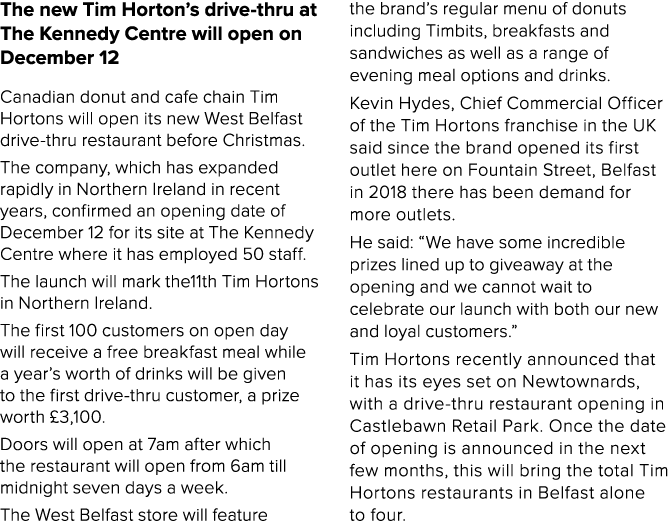 The new Tim Horton’s drive thru at The Kennedy Centre will open on December 12 Canadian donut and cafe chain Tim Hort...