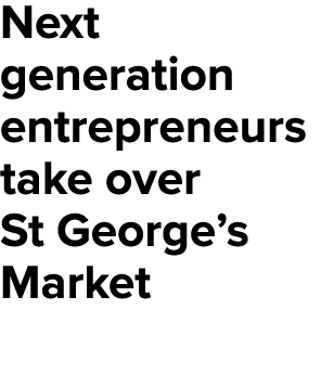 Next generation entrepreneurs take over St George’s Market