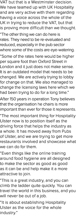 VAT but that is a Westminster decision. We have teamed up with UK Hospitality and are very active with them regarding...