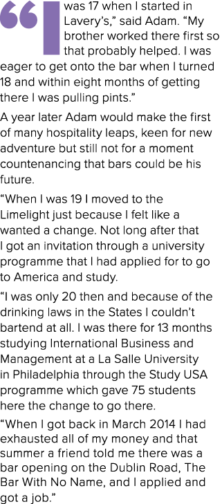 “I was 17 when I started in Lavery’s,” said Adam. “My brother worked there first so that probably helped. I was eager...