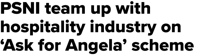 PSNI team up with hospitality industry on ‘Ask for Angela’ scheme