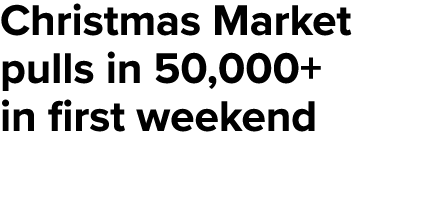 Christmas Market pulls in 50,000+ in first weekend