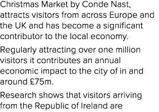 Christmas Market by Conde Nast, attracts visitors from across Europe and the UK and has become a significant contribu...