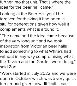 further into that unit. That’s where the idea for the beer hall came.” Looking at the Beer Hall you’d be forgiven for...