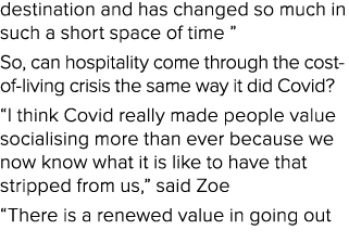destination and has changed so much in such a short space of time ” So, can hospitality come through the cost of livi...