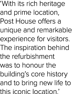 ‘With its rich heritage and prime location, Post House offers a unique and remarkable experience for visitors. The in...