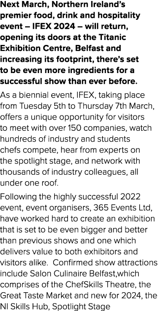Next March, Northern Ireland’s premier food, drink and hospitality event – IFEX 2024 – will return, opening its doors...