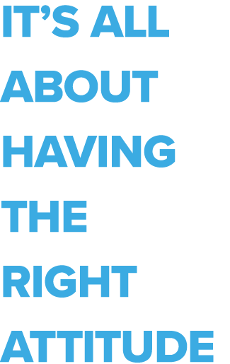 It’s all about having the right attitude 