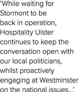 ‘While waiting for Stormont to be back in operation, Hospitality Ulster continues to keep the conversation open with ...