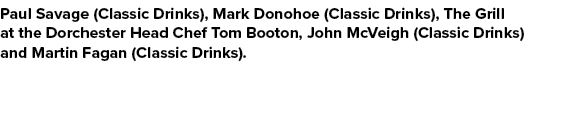 Paul Savage (Classic Drinks), Mark Donohoe (Classic Drinks), The Grill at the Dorchester Head Chef Tom Booton, John M...