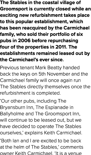 The Stables in the coastal village of Groomsport is currently closed while an exciting new refurbishment takes place ...