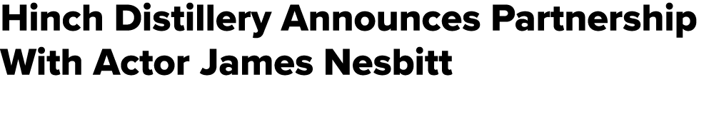 Hinch Distillery Announces Partnership With Actor James Nesbitt