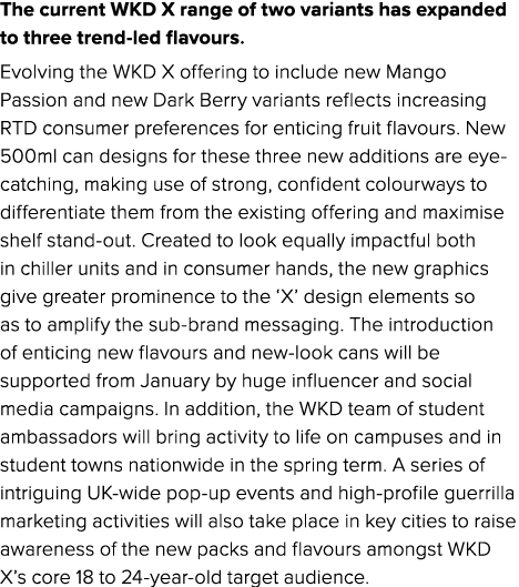The current WKD X range of two variants has expanded to three trend-led flavours. Evolving the WKD X offering to incl...