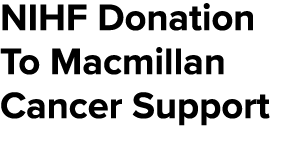 NIHF Donation To Macmillan Cancer Support