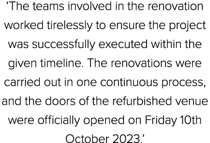 ‘The teams involved in the renovation worked tirelessly to ensure the project was successfully executed within the gi...