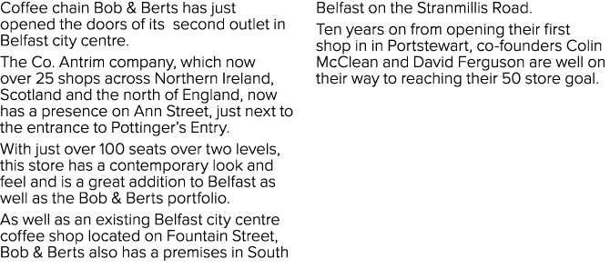 Coffee chain Bob & Berts has just opened the doors of its second outlet in Belfast city centre. The Co. Antrim compan...