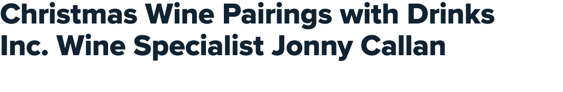 Christmas Wine Pairings with Drinks Inc. Wine Specialist Jonny Callan