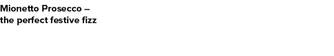 Mionetto Prosecco – the perfect festive fizz 