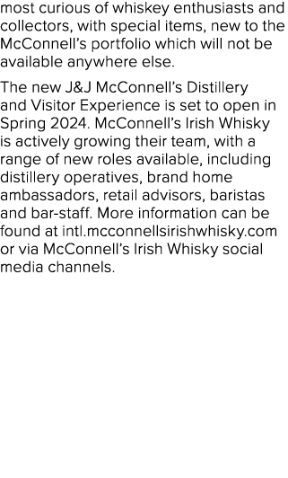 most curious of whiskey enthusiasts and collectors, with special items, new to the McConnell’s portfolio which will n...