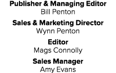 Publisher & Managing Editor Bill Penton Sales & Marketing Director Wynn Penton Editor Mags Connolly Sales Manager Amy...