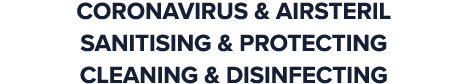 Coronavirus & Airsteril Sanitising & Protecting Cleaning & Disinfecting