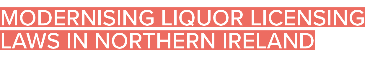 Modernising liquor licensing laws in Northern Ireland