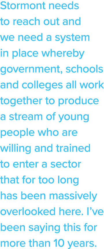 Stormont needs to reach out and we need a system in place whereby government, schools and colleges all work together    