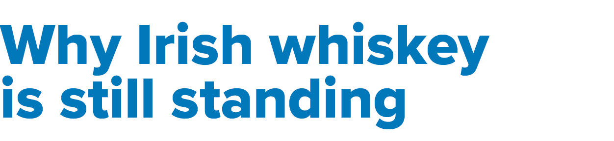 Why Irish whiskey is still standing 