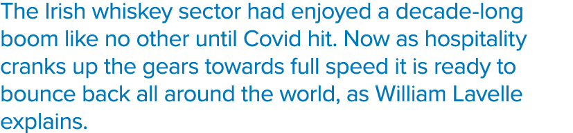 The Irish whiskey sector had enjoyed a decade-long boom like no other until Covid hit  Now as hospitality cranks up t   